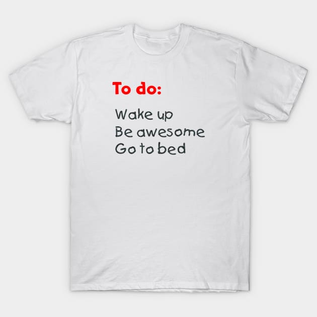 To do:  Be awesome T-Shirt by SnarkCentral